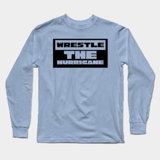 Wrestle The Hurricane Long Sleeve T-Shirt